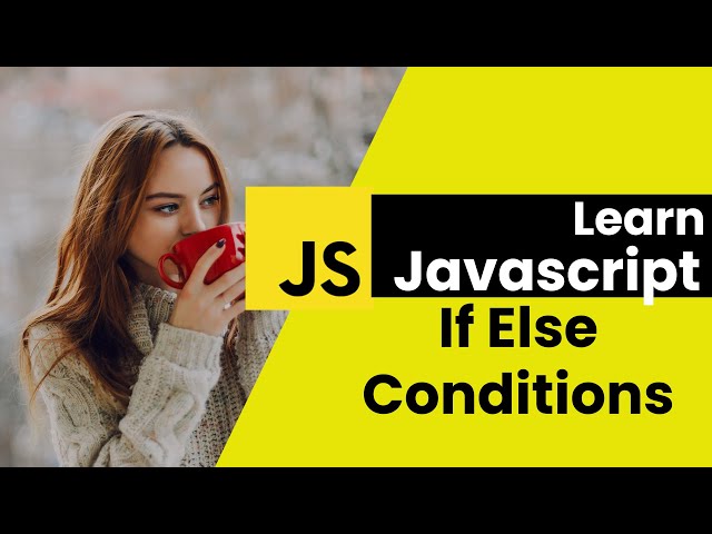 If, If-Else, & Else Statements in JavaScript 2023