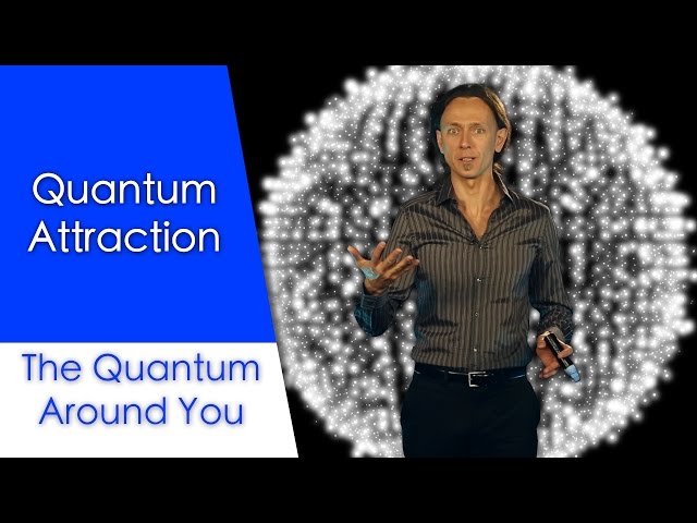 Quantum Attraction: The Quantum Around You. Ep 5