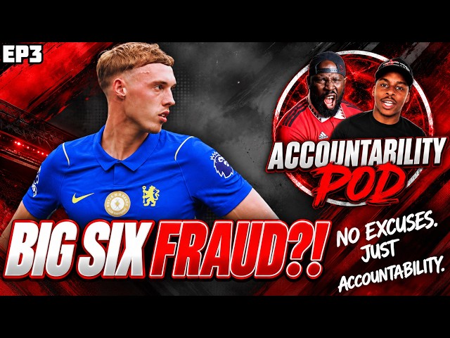 Cole Palmer... Quiet Against the Big Six?! | We Need To Talk | ACCOUNTABILITY POD EP3
