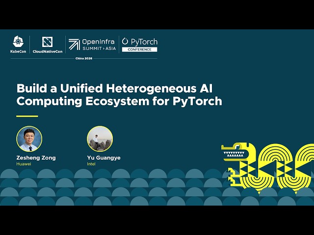 Build a Unified Heterogeneous AI Computing Ecosystem for PyTorch - Zesheng Zong, Huawei