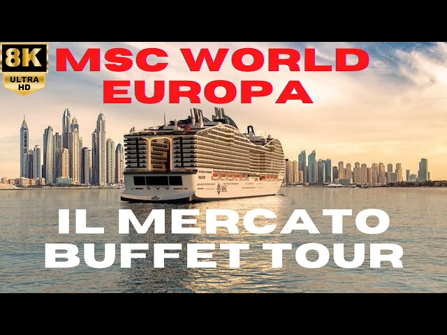【8K】MSC World Europa - Breakfast, Lunch & Dinner at IL Mercato Buffet