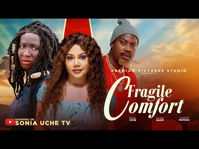 FRAGILE COMFORT - SONIA UCHE, NADIA BUARI, JOSEPH MOMODU, Latest 2026 Nigerian Movie