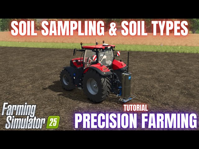 SOIL TYPES & SOIL SAMPLING - Precision Farming Guide - Farming Simulator 25