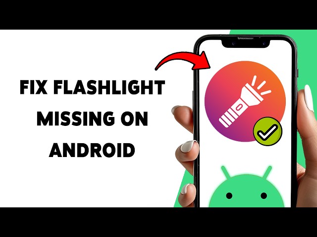Flashlight Missing On Android? Get It Back On Your Phone 2026