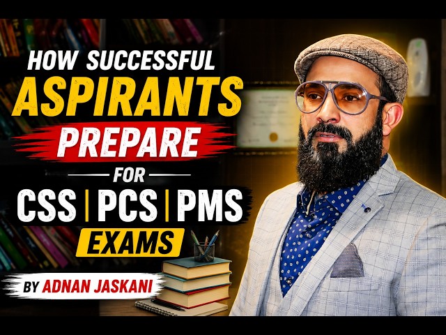 How Successful Aspirants Prepare for CSS PCS PMS Exams by Adnan Jaskani