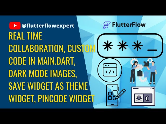 [Update-0423] Real Time Collaboration, Custom code in main.dart, Dark Images, Theme Widget, PinCode