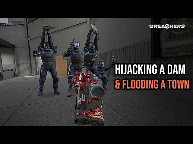 Hijacking a Dam and Flooding a Town in Breachers VR