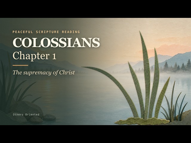 Colossians 1 — The supremacy of Christ | Peaceful Scripture Reading (BSB)