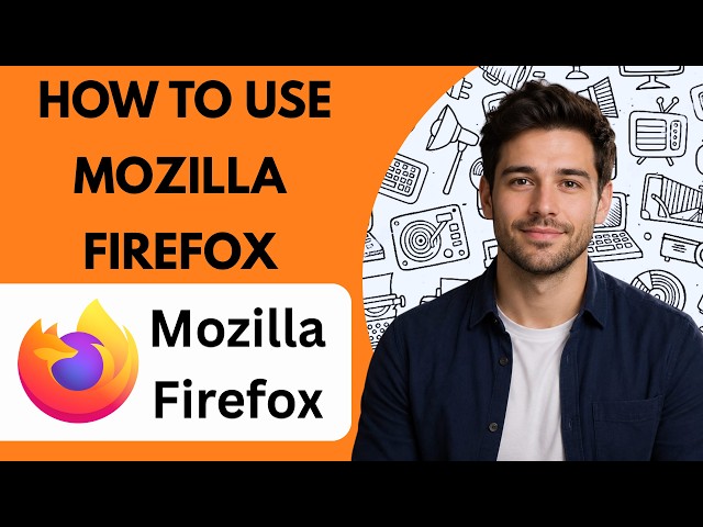 How to Use Mozilla Firefox  Full Guide 2026