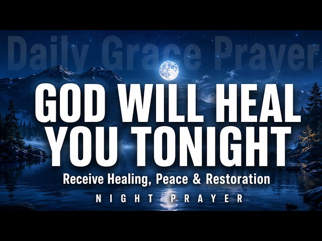 God Will Heal You Tonight | Powerful Night Prayer for Inner & Physical Healing, Peace & Restoration