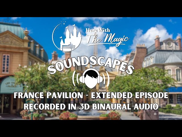 Epcot's France Pavilion | Soundscapes | Extended Episode