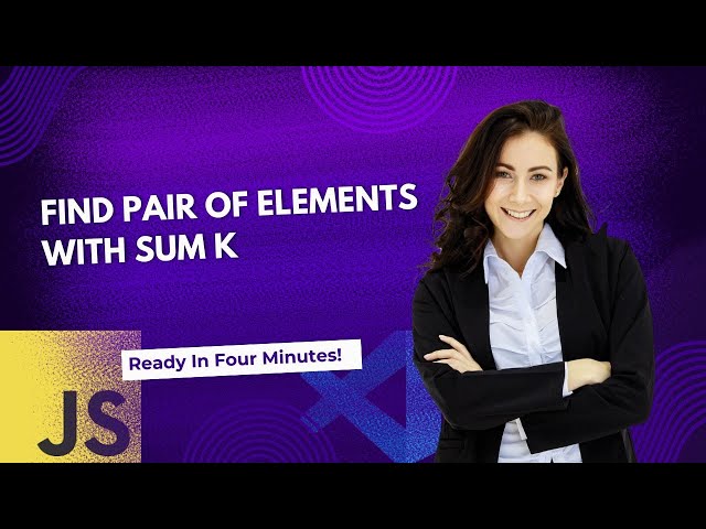Find Pair of Elements with Sum K with Brute Force in JavaScript.