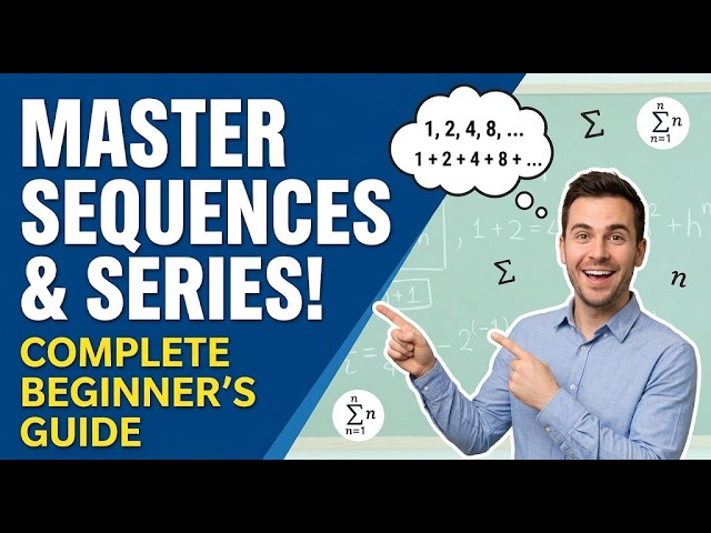 Sequences and Series Explained in 10 Minutes! (Complete Beginner’s Guide)
