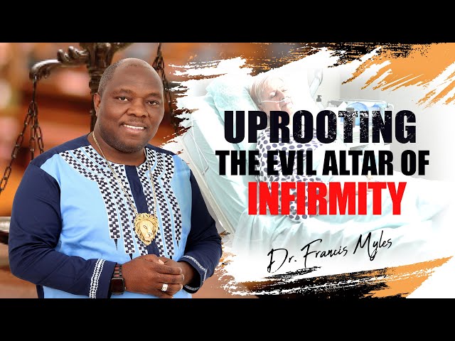 DANGEROUS PRAYERS: Destroying the Evil Altar of Infirmity