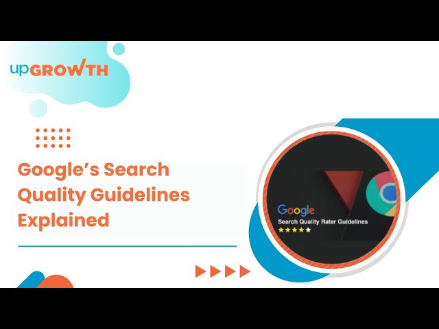 Google’s Search Quality Raters Guidelines: An Overview | upGrowth