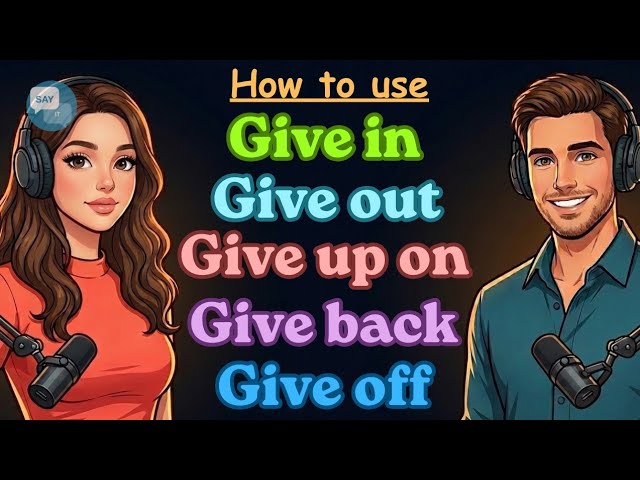 Learn "Give in, Give out, Give up on, Give back, Give off" | English Conversation | Phrasal Verbs