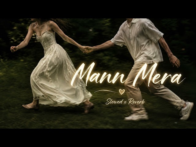 Mann mera (Original Version) | Slowed + Reverb | Gajendra Verma | #song #lofi #slowedandreverb