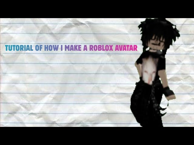 TUTORIAL OF HOW I MAKE A ROBLOX AVATAR!!