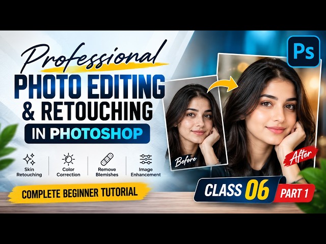 Professional Photo Editing & Retouching in Photoshop | Complete Beginner Tutoria | Class 06 Part 1