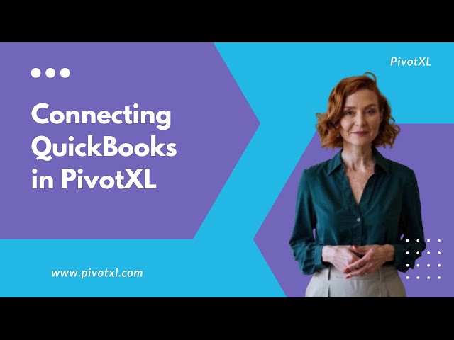 How to Connect QuickBooks to PivotXL - to build powerful financial reports