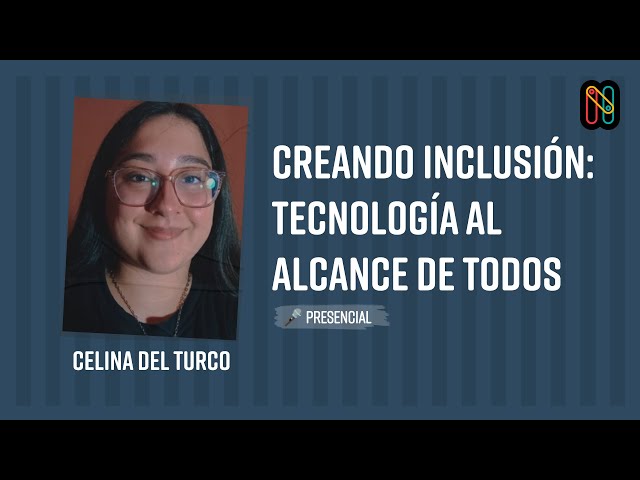 Creating Inclusion: Technology Within Reach of Everyone - Celina Del Turco