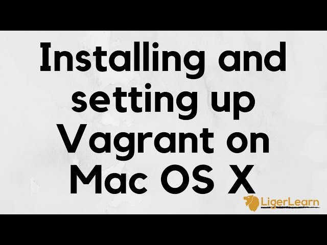 Vagrant - 3 - Installing and setting up Vagrant on Mac OS X