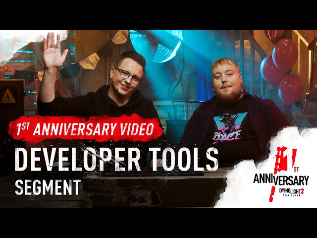 1st Anniversary Developer Tools — Dying Light 2 Stay Human