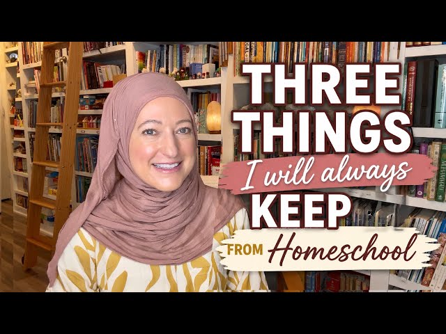 3 Things I will ALWAYS Keep from our Homeschool.