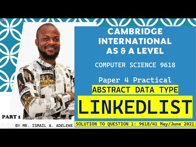 PART 23(A): CAIE 9618 A Level COMPUTER SCIENCE BASICS OF PYTHON Abstract Data Type (LINKEDLIST)