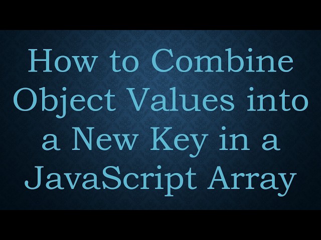 How to Combine Object Values into a New Key in a JavaScript Array