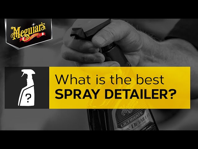 Do You Want the Best Spray Detailer? – Ask Meguiar’s