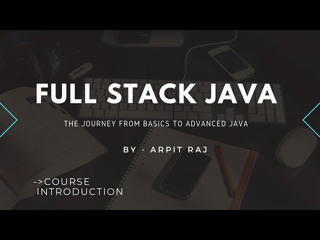Introduction To The Full Stack Java Course || COURSE BRIEFING|| FULL STACK JAVA ||