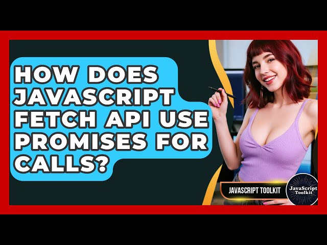 How Does JavaScript Fetch API Use Promises For Calls? - JavaScript Toolkit