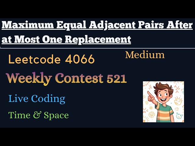Maximum Equal Adjacent Pairs After at Most One Replacement | Leetcode 4066 | Weekly Contest 521