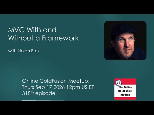 "MVC With and Without a Framework", with Nolan Erck--CFMeetup #318