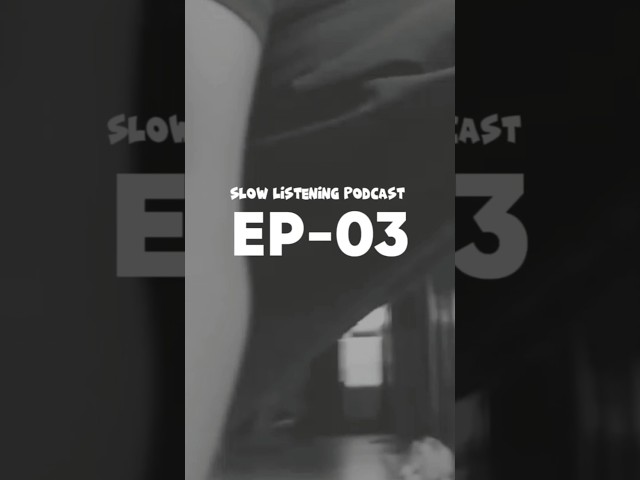 Slow Listening Podcast: EP-03
