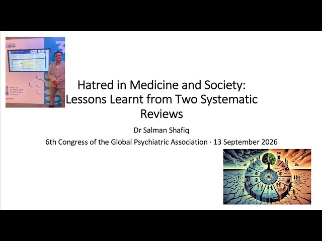 Shafiq (UK) Hatred in Medicine &Society Talk 6th Congress Global Psychiatric Association 13Sept2026