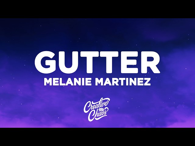 Melanie Martinez - GUTTER (Lyrics)