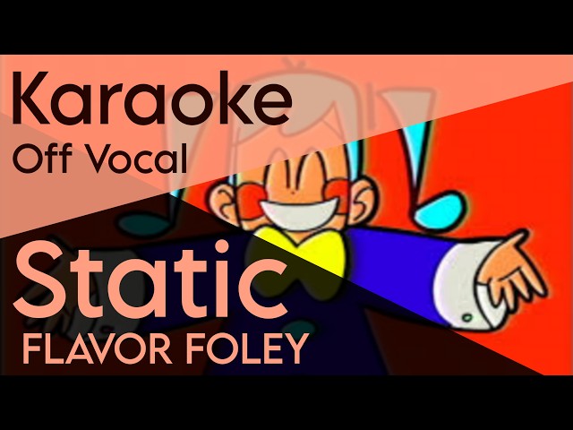 「KARAOKE」Static - FLAVOR FOLEY - Off Vocal