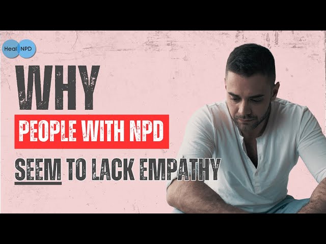 Why People With NPD SEEM to Lack Empathy