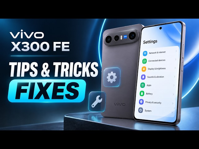 VIVO X300 FE – Tips, Tricks & Fixes
