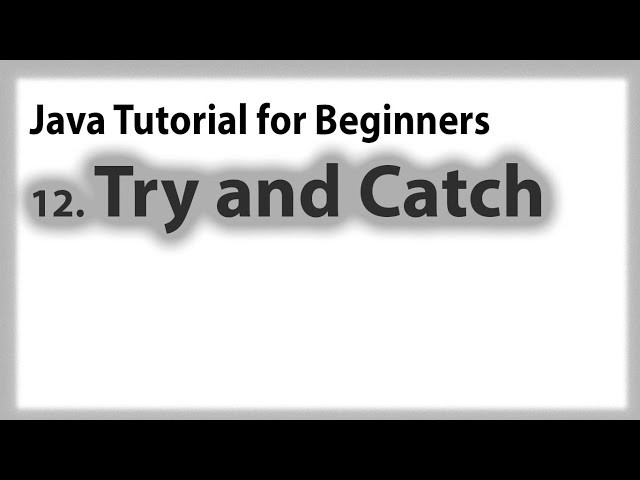 Java for Beginners: 12. Error Handling (using try and catch keyword)