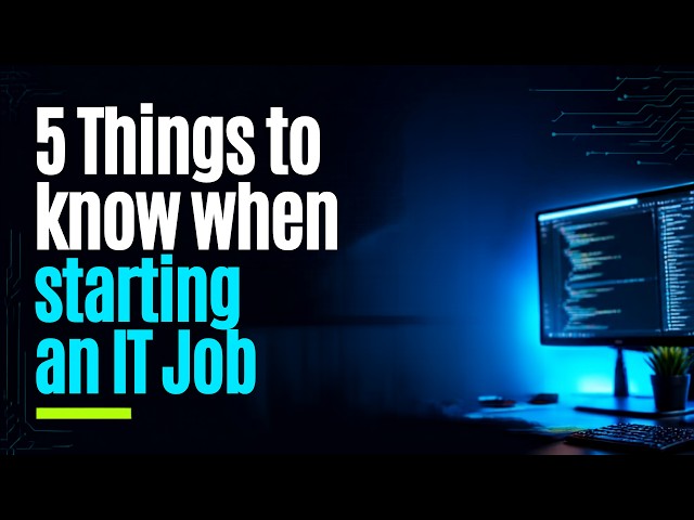 5 Things I Wish I Knew Before My First IT Job