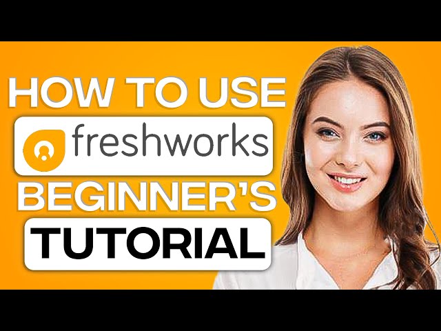 FreshSales CRM Tutorial in 2026: How To Use FreshWorks CRM