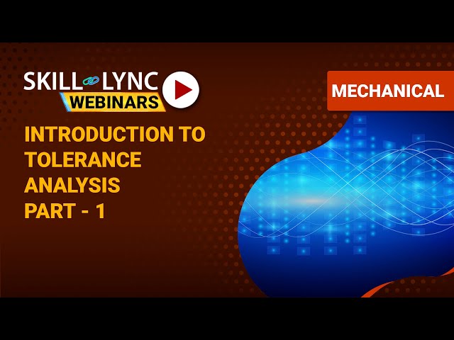 Introduction to Tolerance Analysis (Part - 1) | Skill-Lync | Workshop