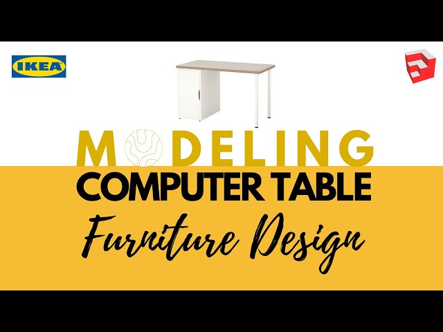 Modeling Computer Table Using SketchUp | IKEA | Furniture Design Series | 2021