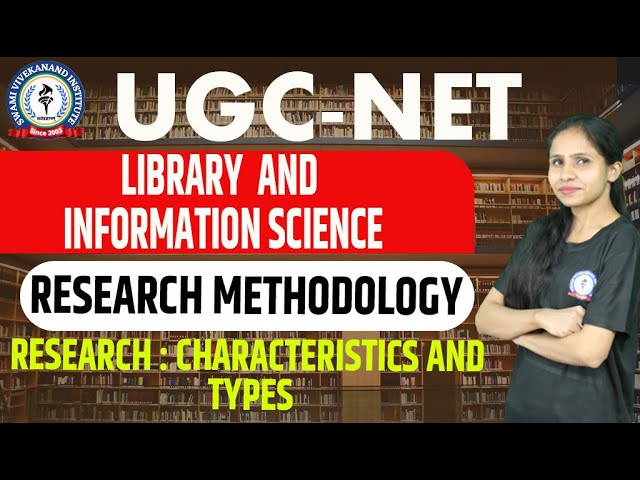 RESEARCH CHARACTERISTICS AND TYPES | RESEARCH METHODOLOGY | LIBRARY & INFORMATION SCIENCE | UGC-NET
