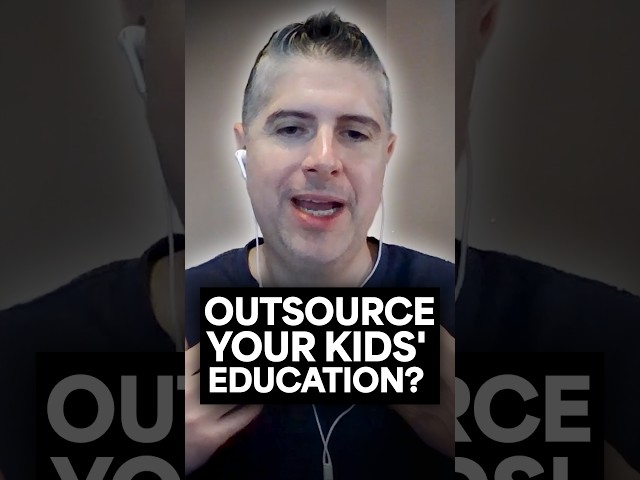 Why You Shouldn’t Outsource Your Kids' Education