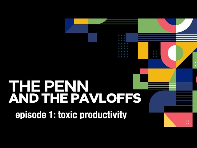 The Penn & The Pavloffs — Episode  1: Toxic Productivity