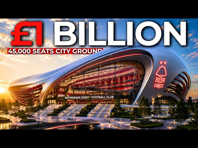 Inside NOTTINGHAM FOREST's £1 Billion City Ground TRANSFORMATION